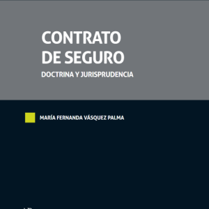 Contrato de seguro Doctrina y jurisprudencia (CHILE) Año 2019/ 738 Pág. Autor María Fernanda Vásquez Palma