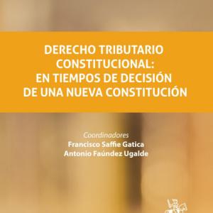 Derecho Tributario Constitucional: En Tiempos de Decisión de una Nueva Constitución. Año 2021/ 552 Pág. Autor Francisco Saffie Gatica y Antonio Faúndez Ugalde