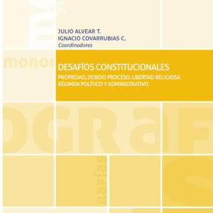 Desafíos Constitucionales. Año 2018 / 232 Pág. Autor Julio Alvear T. y Ignacio Covarrubias C.