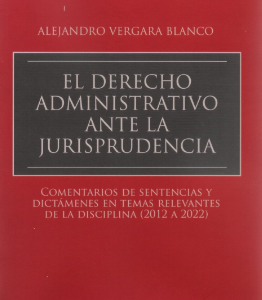 El Derecho Administrativo Ante La Jurisprudencia. Año 2022/ 600 Pág. Autor  Alejandro Vergara Blanco