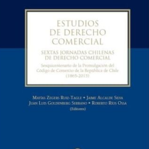 Estudios de Derecho Comercial. Sextas jornadas chilenas de Derecho Comercial. Año 2017/ 596 Pág. Autor Jaime Alcalde, Juan L. Goldenberg, Matías Zegers y Roberto Ríos
