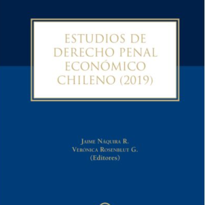 Estudios de Derecho Penal Económico chileno 2019- 1era Edición Septiembre 2021 / 298 Pág. Autor Jaime Naquira R. y Verónica Rosenblut G.