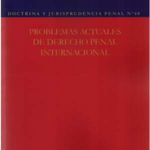 Doctrina y Jurisprudencia Penal N° 48 - Problemas Actuales de Derecho Penal Internacional. Año 2022/ 138 Pág. Autor Varios Autores