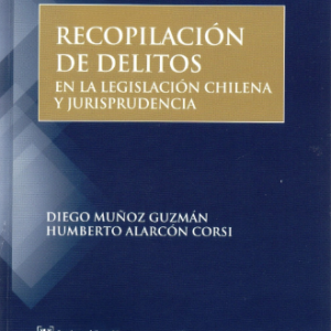 Recopilación  de Delitos en la Legislación Chilena y Jurisprudencia. Año 2021/ 371 Pág. Autor Diego Muñoz Guzmán y Humberto Alarcón Corsi