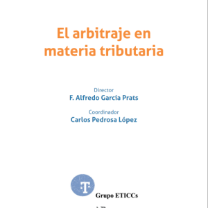 El Arbitraje en Materia Tributaria. Año 2023/316 Pág. Autor Francisco Alfredo Garcia Prats y Jose Carlos Pedrosa López