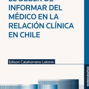 El Deber de Informar del Medico en la Relación Clinica en Chile. Año 2023/ 310 Pág. Autor Edison Ramiro Calahorrano Latorre