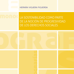 La Sostenibilidad como Parte de la Noción de Progresividad de los Derechos Sociales. Año 2023/308 Pág. Autor Hernán Viguera Figueroa