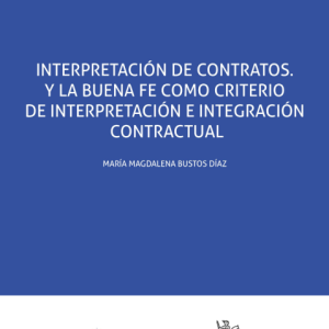 Interpretación de Contratos. Y la buena fe como criterio de interpretación e integración contractual. Año 2023/94 Pág. Autor María Magdalena Bustos Díaz