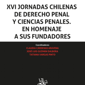 XVI Jornadas Chilenas de Derecho Penal y Ciencias Penales. En homenaje a sus fundadores. Año 2021/280 Pág. Autor Claudia Cárdenas Aravena, José Luis Guzmán Dálbora y  Tatiana Vargas Pinto
