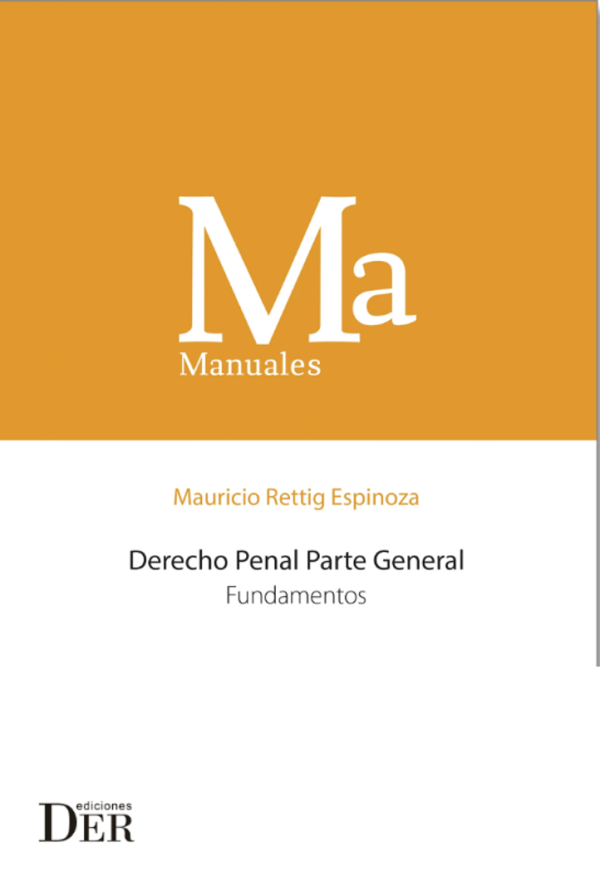 Derecho Penal Parte General Tomo I - Fundamentos. Año 2019/368 Pág. Autor  Mauricio Rettig Espinoza,