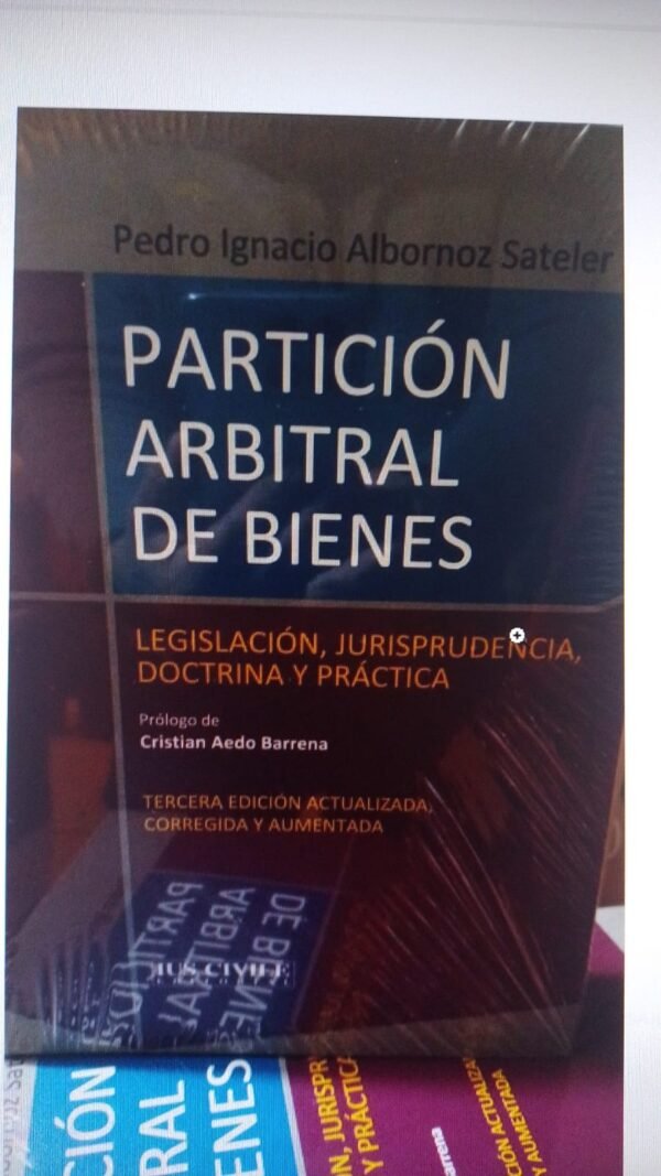 Partición Arbitral de Bienes -  Legislación, Jurisprudencia, Doctrina y Practica. 3ra. ed. Año  2024/ 550 Pág. Autor Pedro Ignacio Albornoz Sateler