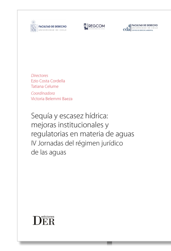 Sequía y Escazes Hídrica: Mejoras Institucionales y Regulatorias en Materia de Aguas. Año Junio 2023/520 Pág. Autor  Ezio Costa Cordella y Tatiana Celume Byrne