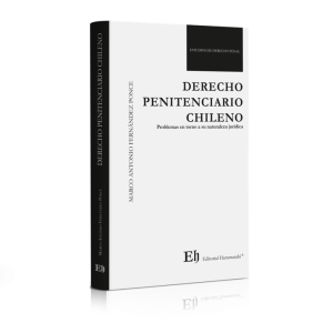 Derecho Penitenciario Chileno. Problemas en torno a su naturaleza jurídica. Año  2019/ 211 Pág. Autor Marco Antonio Férnandez Ponce