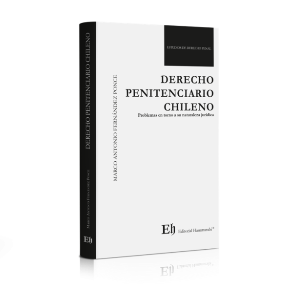 Derecho Penitenciario Chileno. Problemas en torno a su naturaleza jurídica. Año  2019/ 211 Pág. Autor Marco Antonio Férnandez Ponce