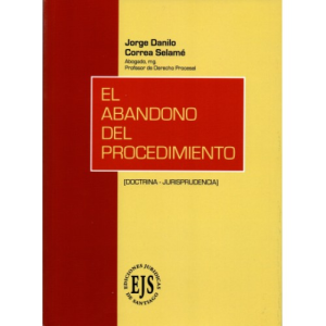 El Abandono del Procedimiento. Doctrina y Jurisprudencia. Año 2016/ 406 Pág. Autor Jorge Correa Selamé