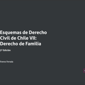 Esquemas de Derecho Civil de Chile VII: Derecho de Familia 3era Edición. Año Octubre 2023/ 180 Pág. Autor Carolina Riveros Ferrada