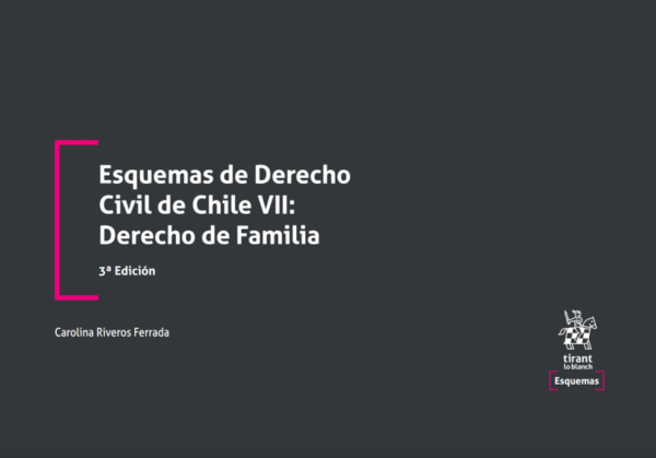 Esquemas de Derecho Civil de Chile VII: Derecho de Familia 3era Edición. Año Octubre 2023/ 180 Pág. Autor Carolina Riveros Ferrada