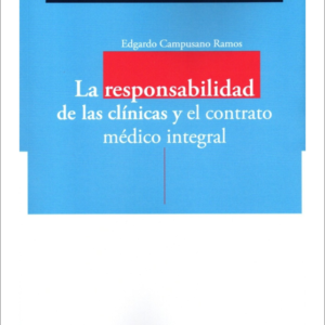 La Responsabilidad de las Clinicas y El Contrato Medico Integral. Año Agosto 2022/ 265 Pág. Autor Edgardo Campusano Ramos