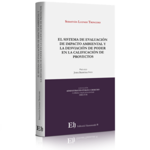 El Sistema de Evaluación De Impacto Ambiental y La Desviación de Poder en la  Calificación de Proyectos. Año Abril 2019/ 166 Pág. Autor Sebastián Luengo Troncoso