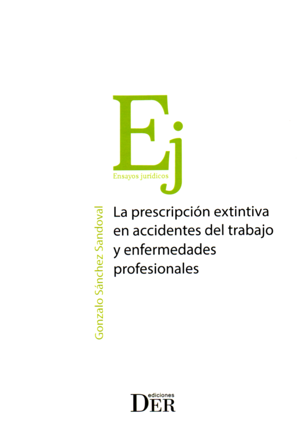 La Prescripción Extintiva en Accidentes del Trabajo y Enfermedades Profesionales . Año Marzo 2024/ 174 Pág. Autor  Gonzalo Sánchez Sandoval