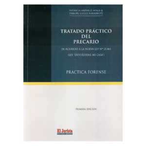 Tratado Práctico del Precario - De acuerdo a la Nueva Ley N 21.461 - LEY  DEVUÉLVEME MI CASA. Año 2024 / 428 Pág. Autores  Philipe Llulle Navarrete  y Patricia Arévalo Ayala