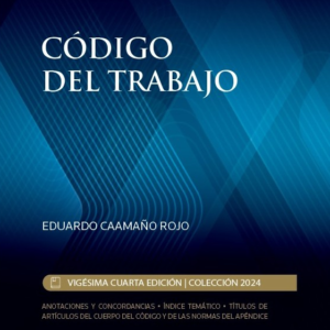 Código del Trabajo -24 va Edición. Año 2024 / 570 Pág. Autor Eduardo Caamaño Rojo