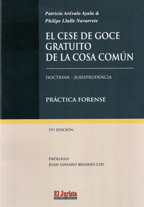 El Cese de Goce Gratuito de la Cosa Comun Doctrina, Jurisprudencia y Practica Forense . Año 2024/ 162 Pág. Autor Patricia Arévalo Ayala - Philipe Llulle Navarrete