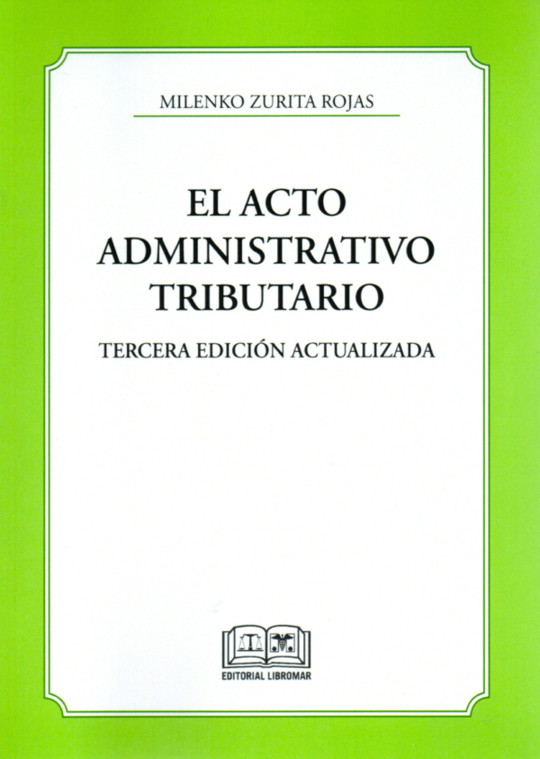 El Acto Administrativo Tributario - 3era Edición. Año Mayo 2024/ 500 Pág. Autor Milenko Zurita Rojas
