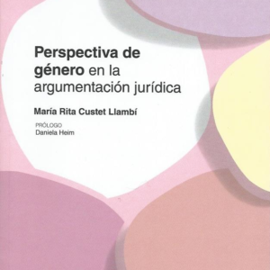 Perspectiva de Género en la Argumentación Jurídica. Año 2023/234 Pág. Autor María Rita Custet Llambí