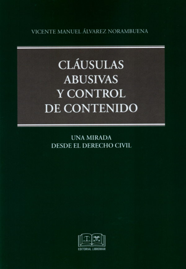 Clausulas Abusivas y Control de Contenido - Una Mirada desde Derecho Civil. Año Mayo 2024/ 261 Pág. Autor  Vicente Manuel Álvarez Norambuena