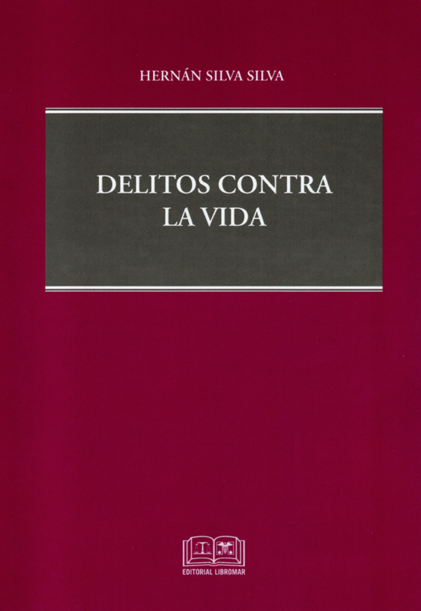 Delitos Contra la Vida - I Tomo. Año Junio 2024/ 478 Pág. Autor Hernán Silva Silva