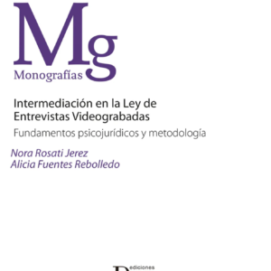 Intermediación en la Ley de Entrevistas Videograbadas. Fundamentos Psicojurídicos y Metodología. Año 2022/158 Pág. Autor Nora Rosati Jerez  y Alicia Fuentes Rebolledo