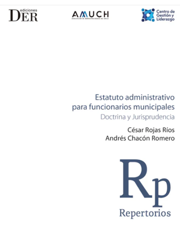 Estatuto Administrativo para Funcionarios Municipales -  Doctrina y Jurisprudencia. Año 2024/ 870 Pág. Autor César Rojas Ríos y  Andrés Chacón Romero