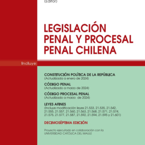 Legislación Penal y Procesal Penal Chilena - Decimoséptima Edición. Año 2024/ 767 Pág. Autor  Roberto Navarro Dolmestch
