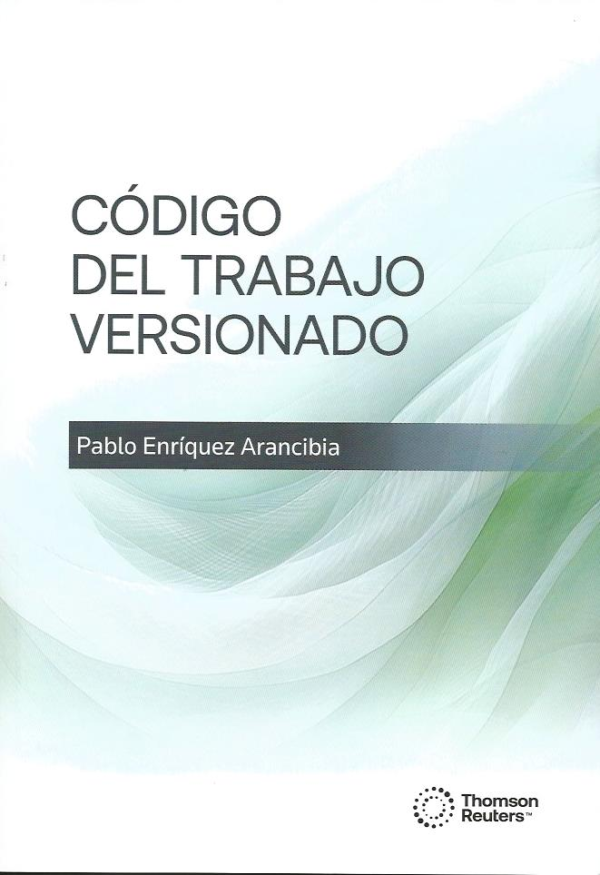 Código del Trabajo Versionado . Año 2024/  470 Pág. Autor  Pablo Enríquez Arancibia