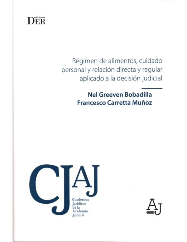 Régimen de Alimentos, Cuidado Personal y Relación Directa y Regular Aplicado a la Decisión Judicial / Nel Greeven Bobadilla - Francesco Carretta Muñoz - 142 Pág. año 2020