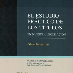 El Estudio Práctico de los Títulos en Nuestra Legislación – Libro Homenaje, Autor: Lorenzo De La Maza Rivadeneira - 118 Páginas, año 2024