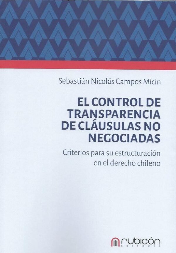 El Control de Transparencia de Cláusulas No Negociadas - Criterios para su estructuración en el Derecho Chileno