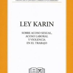 Ley Karin - Sobre Acoso Sexual, Acoso Laboral y Violencia en el Trabajo - Francisco Javier Currieco Guerrero