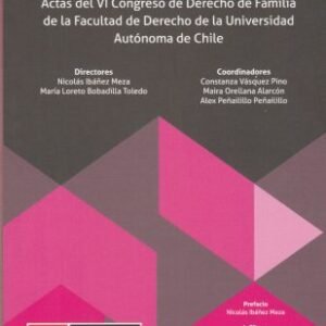La Vulnerabilidad en las Relaciones de Familia, Actas del VI Congreso de Derecho de Familia de la Facultad de Derecho de la Universidad Autónoma de Chile