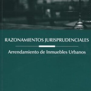 Razonamientos Jurisprudenciales - Arrendamiento de Inmuebles Urbanos - Rafael Vargas Miranda, 1° edición actualizada - 595 Pág.