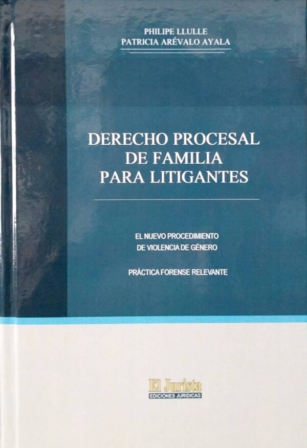 Derecho Procesal de Familia para Litigantes - Philipe Llulle y Patricia Arevalo Ayala - edición actualizada año 2025, 409 Pág.