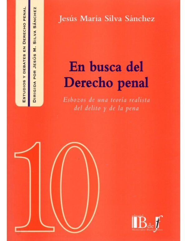 En Busca del Derecho Penal * Esbozos de una Teoría Realista del Delito y de la Pena * Jesús-María Silva Sánchez, edición año 2015 - 285 Páginas
