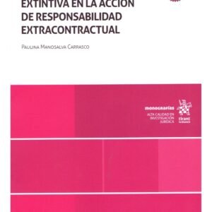 El Inicio de la Prescripción Extintiva en la Acción de Responsabilidad Extracontractual * Paulina Manosalva Carrasco - Noviembre año 2021 - 369 Pág.