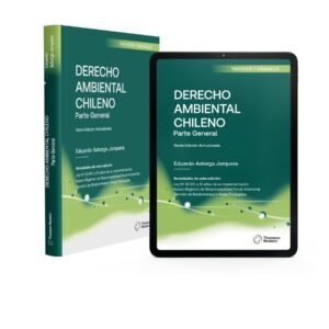 Derecho Ambiental Chileno * Parte General -  Eduardo Astorga Jorquera, edición actualizada mayo 2025, 656 Pág.