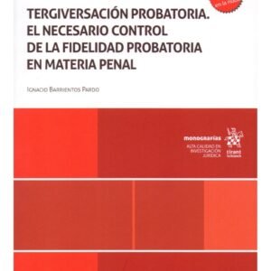 ⚖️ Tergiversación Probatoria - El Necesario Control de la Fidelidad Probatoria en Materia Penal⚖️ Autor : Ignacio Barrientos Pardo * edición Mayo 2025, 295 Pág.