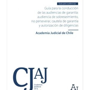 Guía para la Conducción de las Audiencias de Garantía * Audiencia de Sobreseimiento - Academia Judicial de Chile, 2025 * 162 Páginas