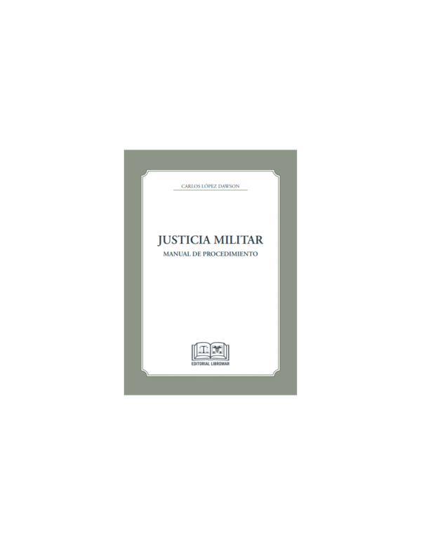 Justicia Militar * Manual de Procedimiento - Carlos López Dawson * Junio año 2025 - 350 Páginas
