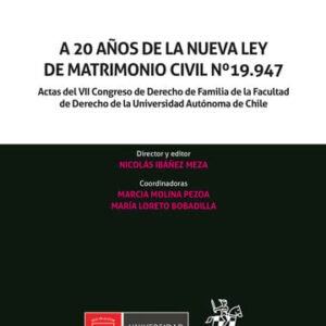 A 20 Años de la Nueva Ley de Matrimonio Civil Nº19.947 * Actas del VII Congreso de Derecho de Familia * 1° edición, 188 Páginas