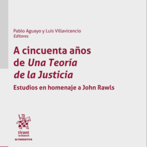A cincuenta años de Una Teoría de la Justicia. Estudios en homenaje a John Rawls. Año 2023/232 Pág. Autor Pablo Aguayo y Luis Villavicencio